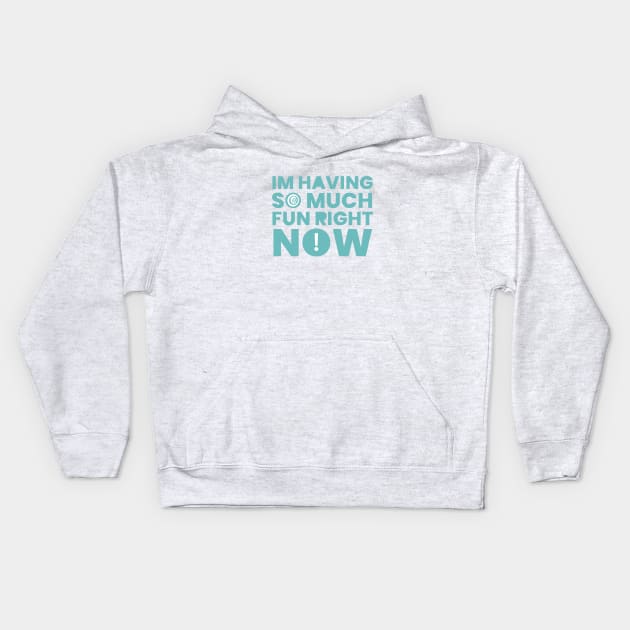 IM HAVING SO MUCH FUN RIGHT NOW Kids Hoodie by Cyniclothes